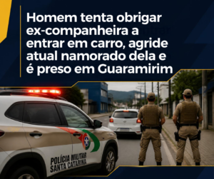 Homem tenta obrigar ex-companheira a entrar em carro, agride atual namorado dela e é preso em Guaramirim